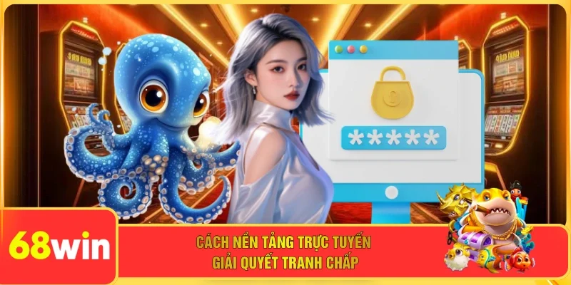 Cách nền tảng trực tuyến giải quyết tranh chấp
