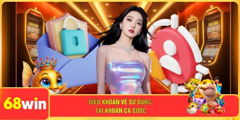 Điều khoản về sử dụng tài khoản cá cược